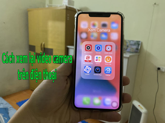 Cách xem lại camera trên điện thoại